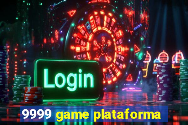 9999 game plataforma